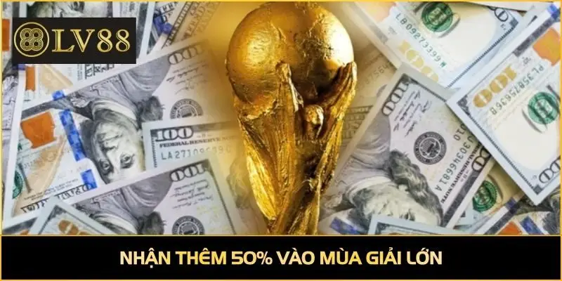 Nhận thêm 50% khi đặt cược tại thể thao LV88 vào mùa giải lớn